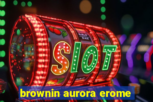 brownin aurora erome